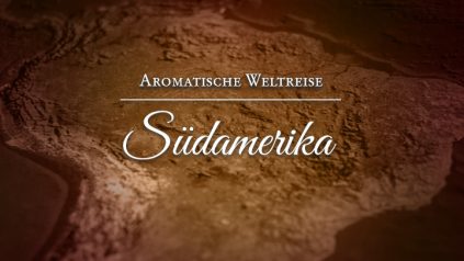 Aromatische Weltreise: Südamerika